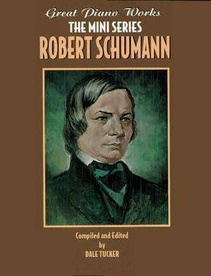 Robert Schumann: Great Piano Works -- The Mini Series: Robert Schumann