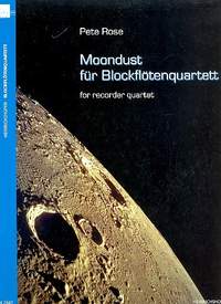Rose, Pete: Moondust for 4 recorders