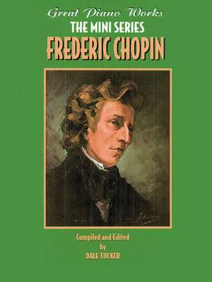 Frédéric Chopin: Great Piano Works -- The Mini Series: Frederic Chopin