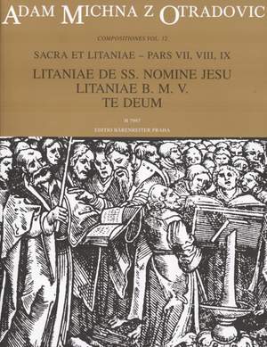 Michna, A: Sacra et litaniae, Part VII-IX: Litaniae de SS. nomine Jeus; Litaniae B.M.V.; Te Deum (L)