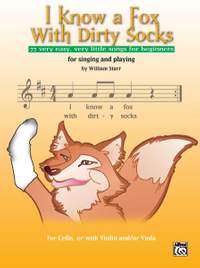 I Know a Fox with Dirty Socks: 77 Very Easy, Very Little Songs for Beginning Cellists to Sing, to Play