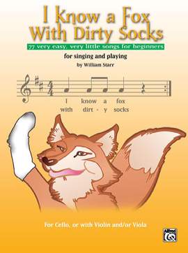 I Know a Fox with Dirty Socks: 77 Very Easy, Very Little Songs for Beginning Cellists to Sing, to Play