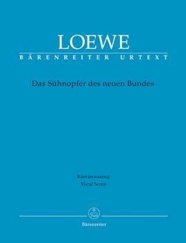Loewe, C: Das Suehnopfer des neuen Bundes. Passion Oratorio (G) (Urtext)