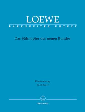 Loewe, C: Das Suehnopfer des neuen Bundes. Passion Oratorio (G) (Urtext)