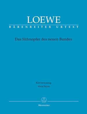 Loewe, C: Das Suehnopfer des neuen Bundes. Passion Oratorio (G) (Urtext)