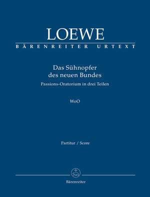Loewe, C: Das Suehnopfer des neuen Bundes. Passion Oratorio (G) (Urtext)