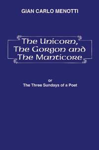 Gian Carlo Menotti: The Unicorn, the Gorgon and the Manticore (Three Sundays of a Poet)