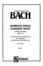 Johann Sebastian Bach: Cantata No. 211 -- Schweigt stille, plaudert nicht (Kaffeekantate) Product Image