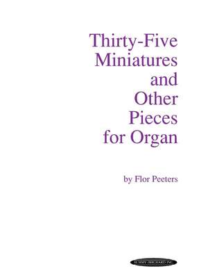 Flor Peeters: Thirty-Five Miniatures and Other Pieces for Organ
