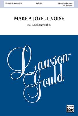 Carl J. Nygard, Jr.: Make a Joyful Noise SATB