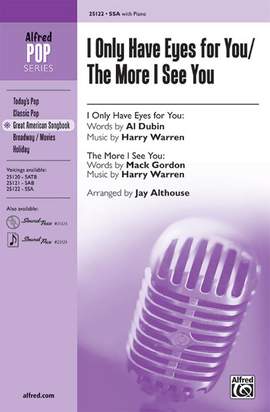 Al Dubin/Mack Gordon/Harry Warren: I Only Have Eyes for You / The More I See You SSA