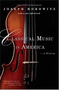Horowitz, Joseph: Classical Music in America
