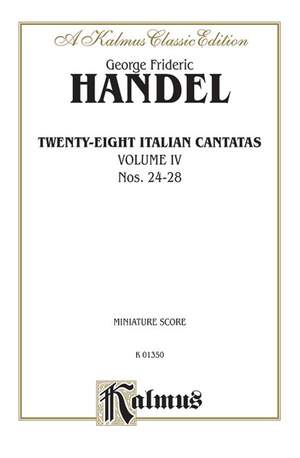 George Frideric Handel: 28 Italian Cantatas with Instruments, Volume IV, Nos. 24-28 (Mostly for Soprano)