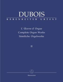 Dubois, T: Organ Works, Vol.2 (complete) (Urtext). Organist at La Madeleine (1877-1896), Douze Pieces (1886), Messe de mariage (1891)