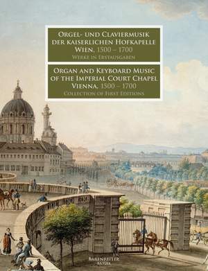 Various Composers: Organ and Keyboard Music of the Imperial Court Chapel Vienna 1500-1700. Collections of First Editions