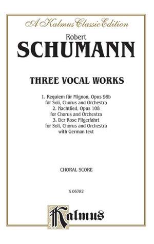 Robert Schumann: Requiem for Mignon, Op. 98b; Nachtlied, Op. 108; Der Rose Pilgerfahrt, Op. 112