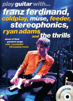 Play Guitar With... Franz Ferdinand, Coldplay, Muse, Feeder, Stereophonics, Ryan Adams And The Thrills