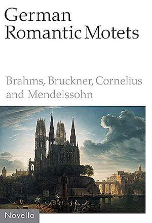 German Romantic Motets - Brahms To Mendelssohn