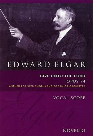Edward Elgar: Give Unto The Lord Op.74
