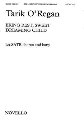 Tarik O'Regan: Bring Rest, Sweet Dreaming Child