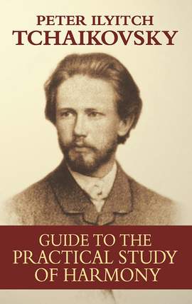 Pyotr Ilyich Tchaikovsky: Guide To The Practical Study Of Harmony