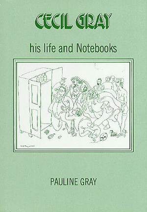 Cecil Gray: His Life And Notebooks