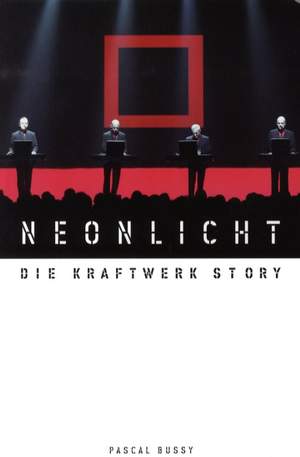 Pascal Bussy: Neonlicht - Die Kraftwerk Story