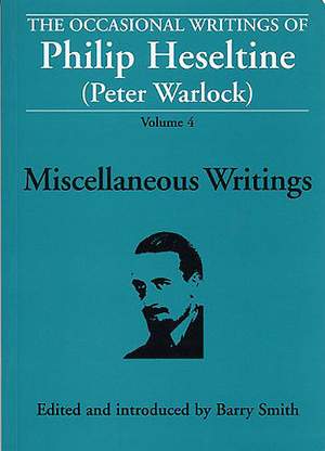 Philip Heseltine_Peter Warlock: Occasional Writings Of Philip Heseltine Volume 4