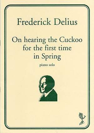Frederick Delius: On Hearing The Cuckoo For The First Time In Spring