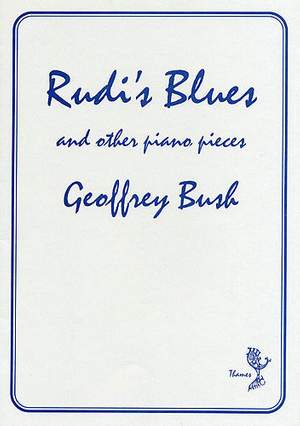 Geoffrey Bush: Rudi's Blues and Other Piano Pieces