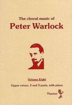 Peter Warlock: The Choral Music Of Peter Warlock - Volume 8