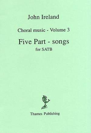 John Ireland: Choral Music Volume 3 - Five Part-Songs