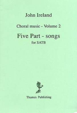 John Ireland: Choral Music Volume 2 - Five Part-Songs