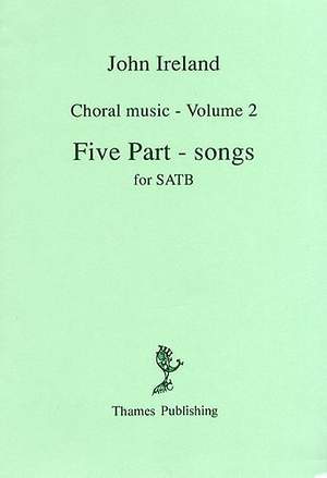 John Ireland: Choral Music Volume 2 - Five Part-Songs