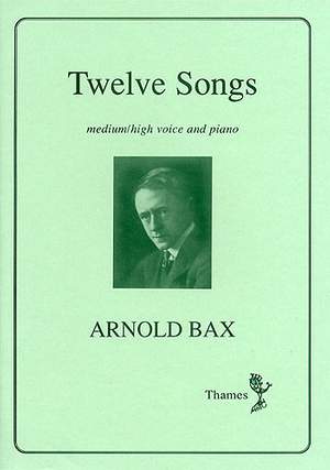 Arnold Bax: Twelve Songs