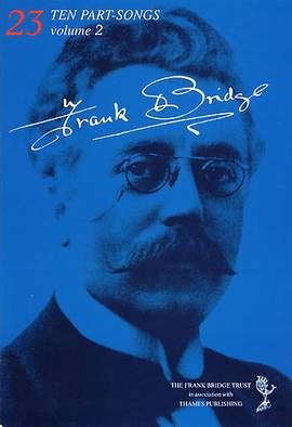 Frank Bridge: Ten Part-Songs - Volume 2