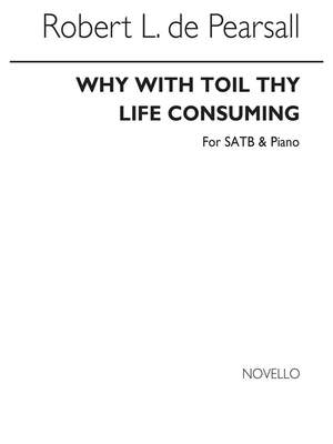 Robert Pearsall: Why With Toil Thy Life Consuming