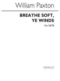 William Paxton: Breathe Soft ye Winds Satb