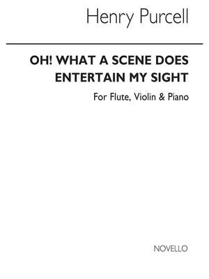 Henry Purcell: Oh What A Scene Does Entertain My Sight