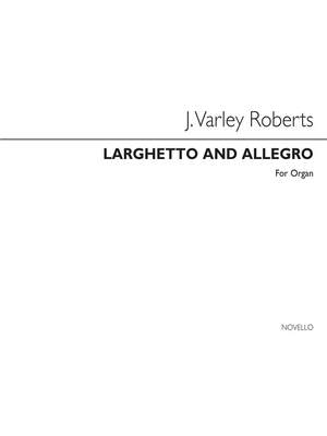 J. Varley Roberts: Larghetto And Allegro For Organ