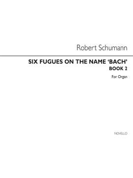 Robert Schumann: Six Fugues On The Name Bach- Book 2 (Nos 4-6)