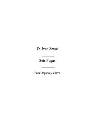 Juan de Sesse: Six Fugues For Organ Op.1