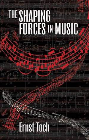 Ernst Toch: The Shaping Forces In Music