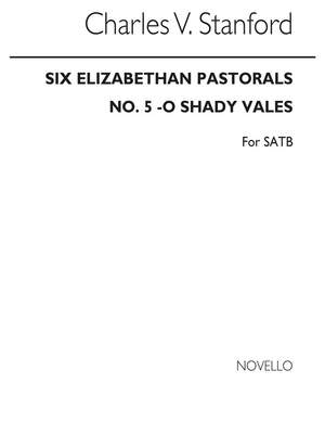 Charles Villiers Stanford: O Shady Vales No.5 Elizabethan Pastorals Set2 Satb