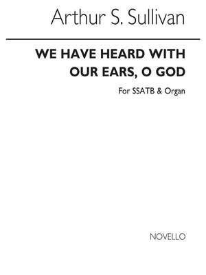 Arthur Seymour Sullivan: We Have Heard With Our Ears, O God