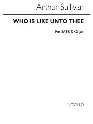 Arthur Seymour Sullivan: Who Is Like Unto Thee