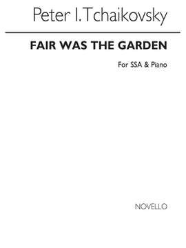 Pyotr Ilyich Tchaikovsky: Fair Was The Garden