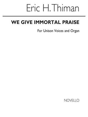 Eric Thiman: E We Give Immortal Praise Unison And Organ