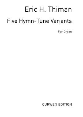 Eric Thiman: Five Hymn-Tune Variants For Organ