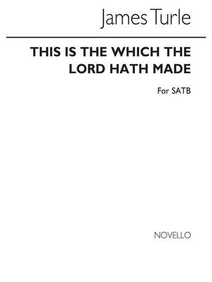 James Turle: J This Is The Day Which The Lord Hath Made Satb